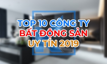 CÔNG BỐ TOP 10 CÔNG TY UY TÍN NGÀNH BẤT ĐỘNG SẢN NĂM 2019